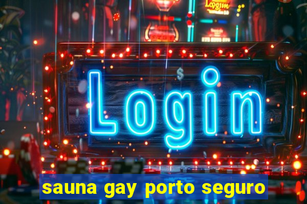 sauna gay porto seguro